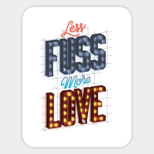 Less Fuss More Love Sticker